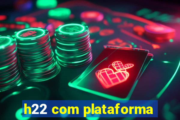 h22 com plataforma